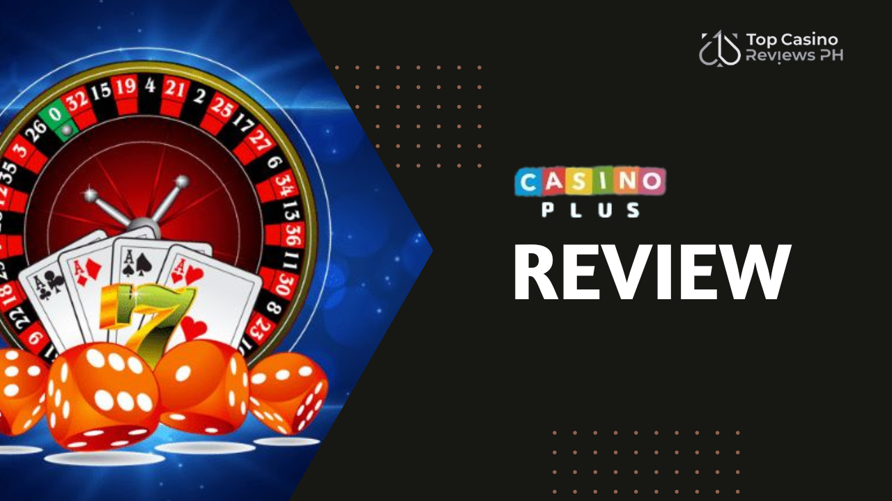 Casino Plus Philippines Review: Your Guide to this Top Online Casino