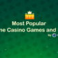 Most Popular Online Casino Games and Slots